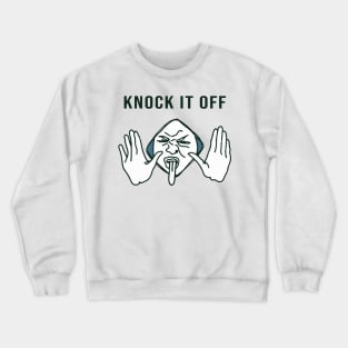 Knock it off Crewneck Sweatshirt